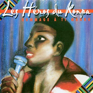 Homage à Ti Manno - Les Héros du Konpa