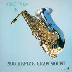 Nou Refize Gran Moune - Orchestre Tropicana d'Haïti