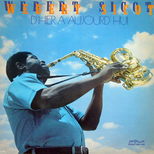 D'Hier A Aujourd'hui - Wébert Sicot