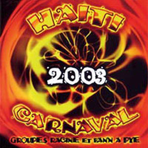 Haiti Carnaval 2003 - Racine - Various - Kanaval