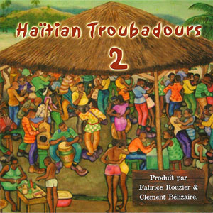 Haïtian Troubadours 2 - Haïti Twoubadou