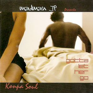 Gotta Let Her Go - Konpa Soul - Madman JP