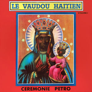 Volume 1 - Ceremonie Petro - Le Vaudou Haitien