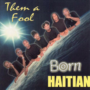 Them A Fool - Born Haitian