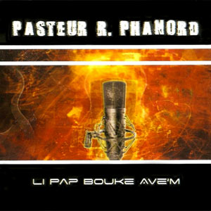 Li Pap Bouke Ave’m - Pasteur R. Phanord
