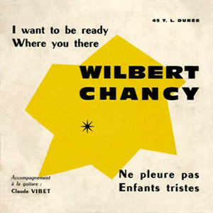 I Want To Be Ready - Wilbert Chancy