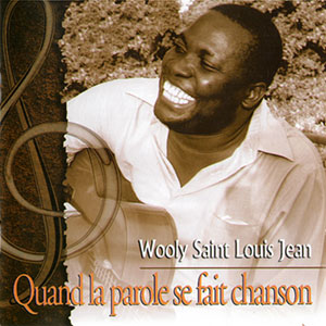 Quand La Parole Se Fait Chanson - Wooly Saint Louis Jean