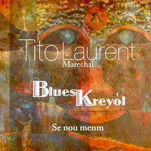 Blues Kreyol - Se Nou Menm - Tito Laurent Marechal
