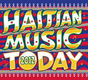 Haitian Music Today 2012 - Various artists
