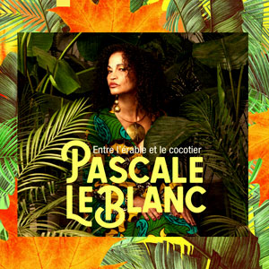 Entre L’érable Et Le Cocotier - Pascale LeBlanc