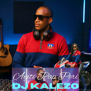 Ayiti Pap Peri - Dj Kalezo