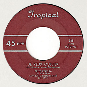 Je Veux Oublier / Moi, Aimer Vous Beaucoup - Fritz Pereira