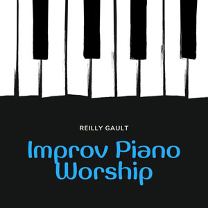 Improv Piano Worship - Reilly Gault