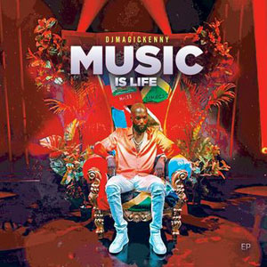 Music Is Life - Dj Magic Kenny
